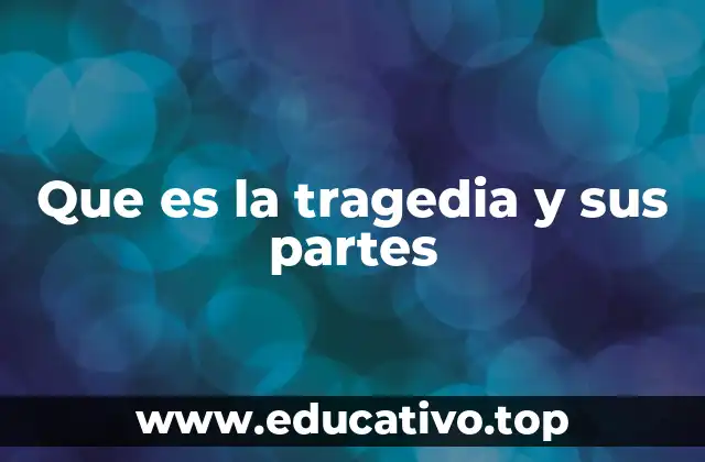 Que es la tragedia y sus partes