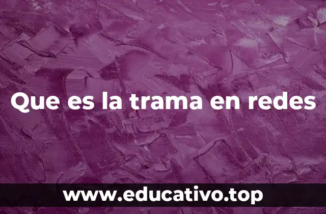 Que es la trama en redes