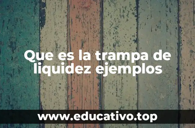 Que es la trampa de liquidez ejemplos