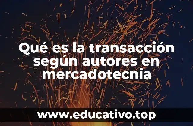 Qué es la transacción según autores en mercadotecnia