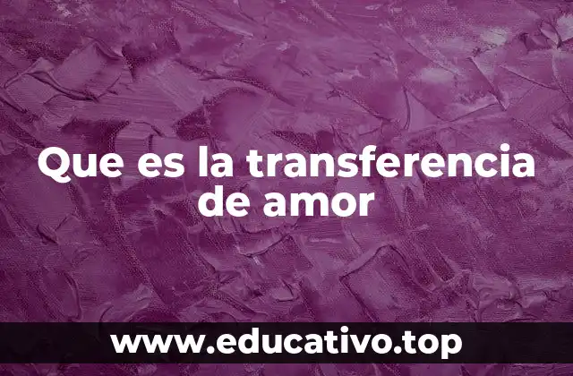 Que es la transferencia de amor