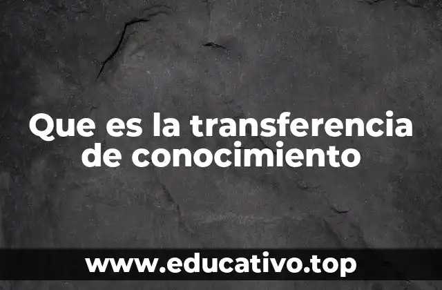 Que es la transferencia de conocimiento