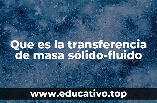 Que es la transferencia de masa sólido-fluido