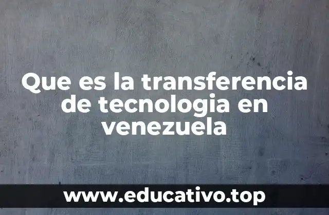 Que es la transferencia de tecnologia en venezuela