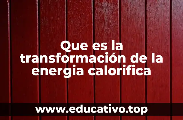 Que es la transformación de la energia calorifica