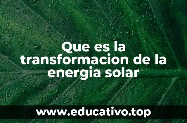 Que es la transformacion de la energia solar