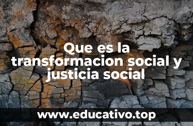 Que es la transformacion social y justicia social