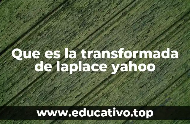 Que es la transformada de laplace yahoo