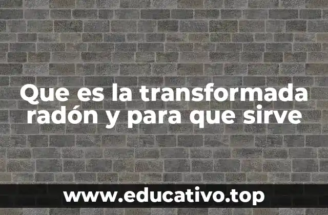 Que es la transformada radón y para que sirve