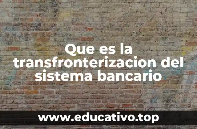 Que es la transfronterizacion del sistema bancario