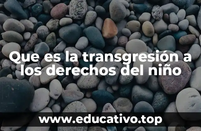 Que es la transgresión a los derechos del niño