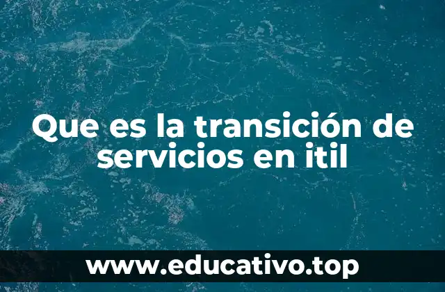 Que es la transición de servicios en itil