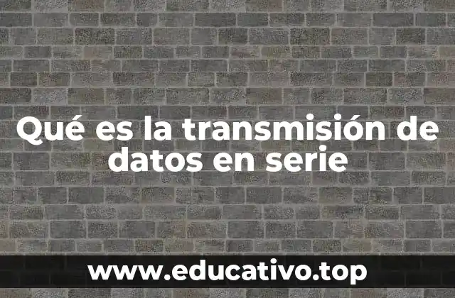 Qué es la transmisión de datos en serie