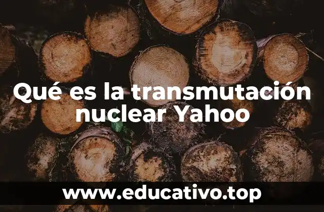 Qué es la transmutación nuclear Yahoo