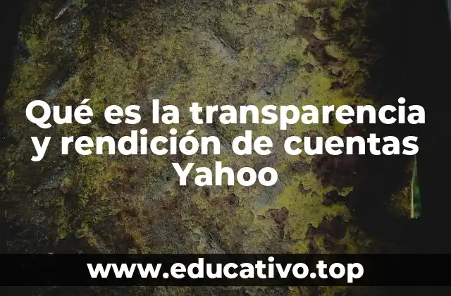 Qué es la transparencia y rendición de cuentas Yahoo