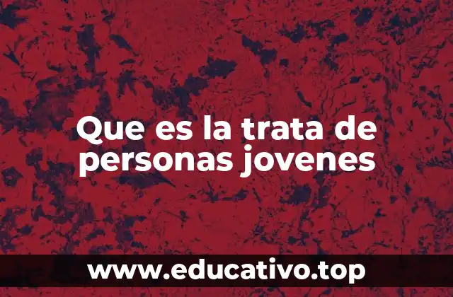 Que es la trata de personas jovenes