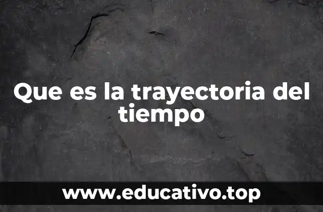 Que es la trayectoria del tiempo