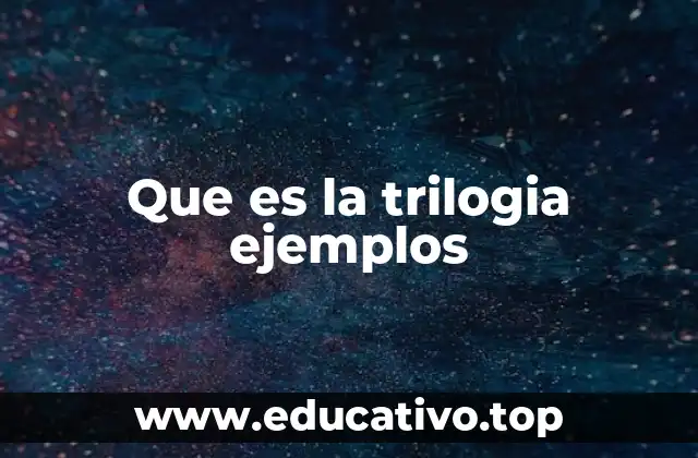 Que es la trilogia ejemplos