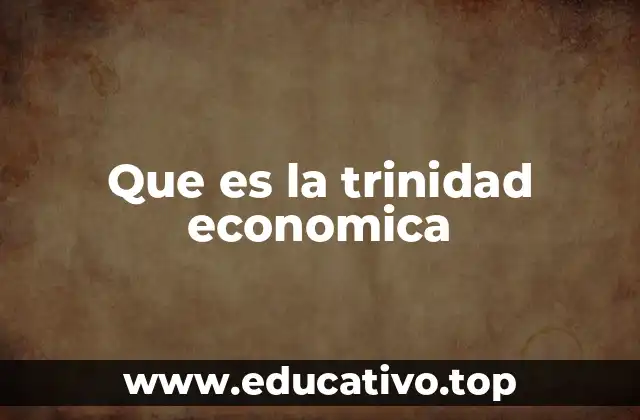 Que es la trinidad economica