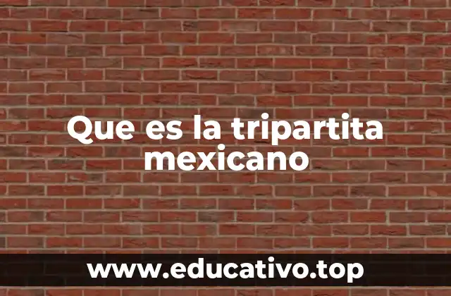 Que es la tripartita mexicano