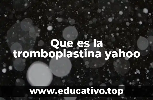 Que es la tromboplastina yahoo