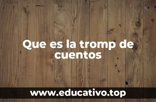 Que es la tromp de cuentos