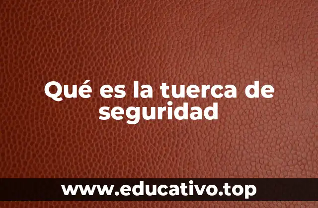 Qué es la tuerca de seguridad