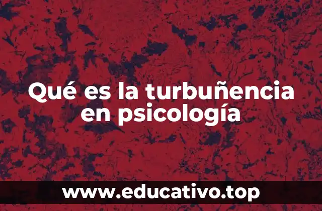 Qué es la turbuñencia en psicología
