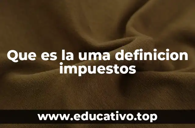 Que es la uma definicion impuestos