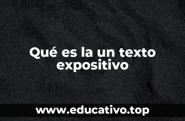 Qué es la un texto expositivo