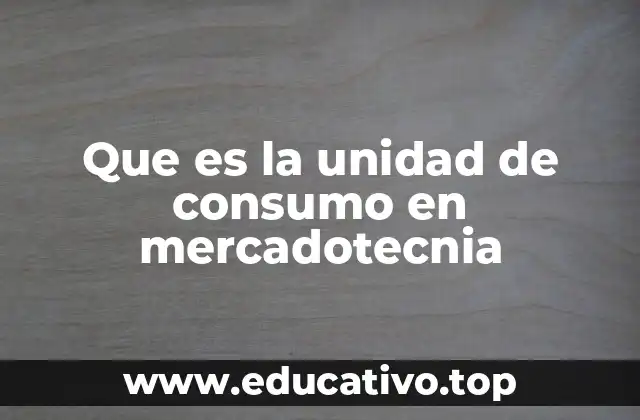 La importancia de definir correctamente la unidad de consumo