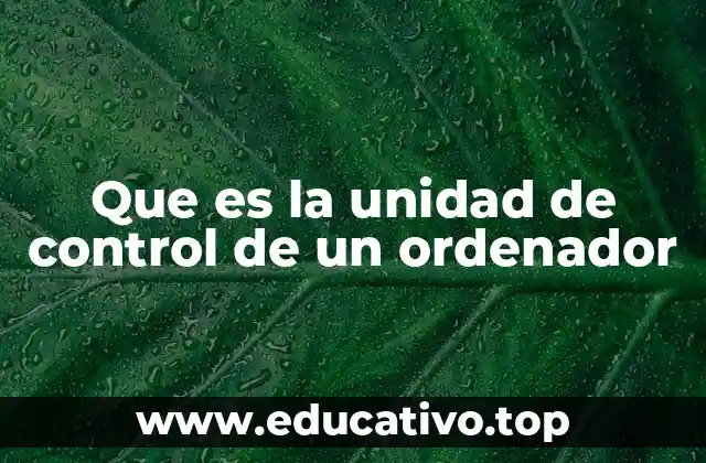 El papel de la unidad de control en la arquitectura de un procesador