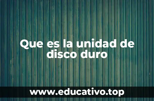 Que es la unidad de disco duro
