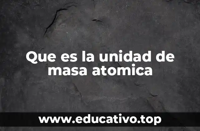 Que es la unidad de masa atomica