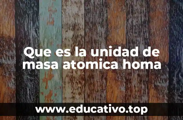 Que es la unidad de masa atomica homa