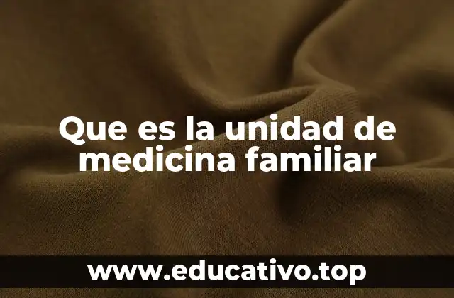 Que es la unidad de medicina familiar