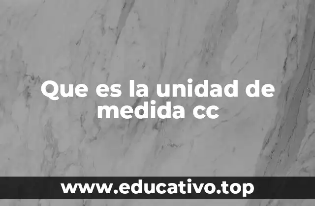 Que es la unidad de medida cc