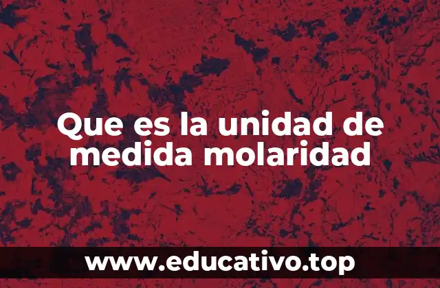 Que es la unidad de medida molaridad