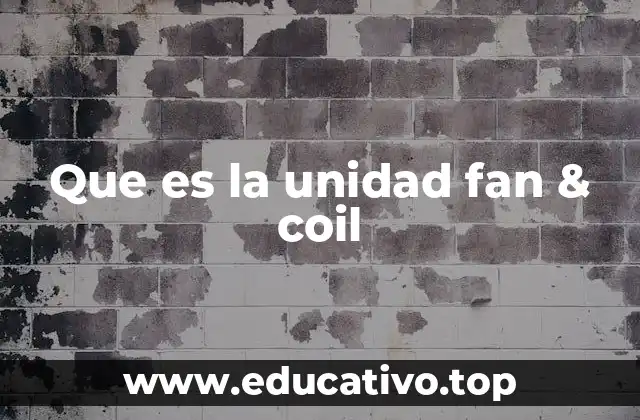 Que es la unidad fan & coil