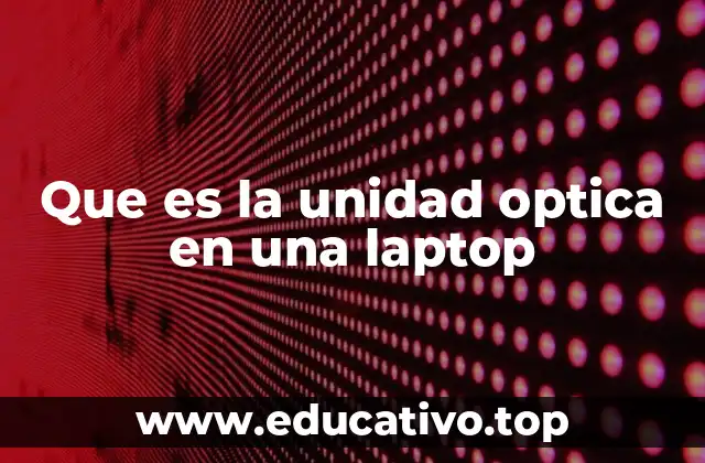 Que es la unidad optica en una laptop