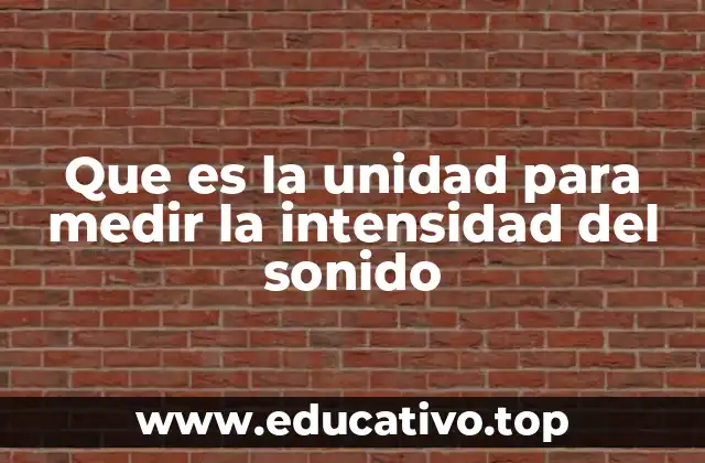 Que es la unidad para medir la intensidad del sonido