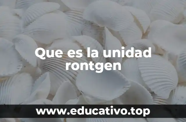 Que es la unidad rontgen
