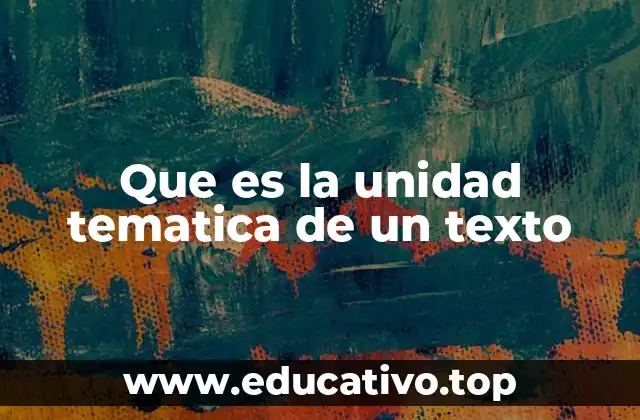 Que es la unidad tematica de un texto