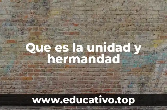 Que es la unidad y hermandad