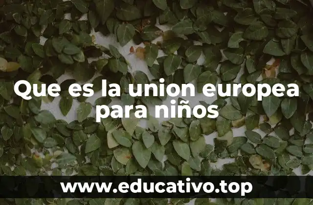 Que es la union europea para niños