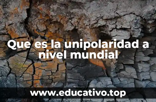 Que es la unipolaridad a nivel mundial