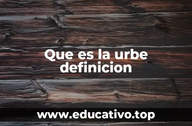 Que es la urbe definicion