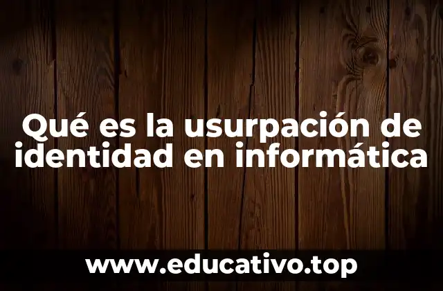 Qué es la usurpación de identidad en informática