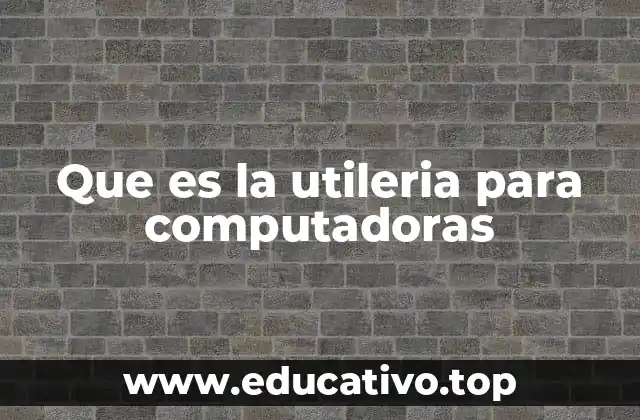 Que es la utileria para computadoras