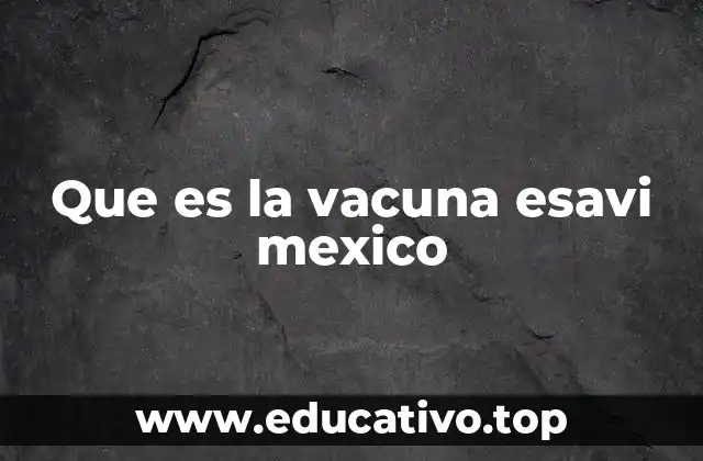 Que es la vacuna esavi mexico